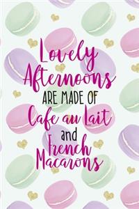 Lovely Afternoons Are Made Of Cafe Au Lait And French Macarons