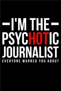 i'm The Psychotic Journalist Everyone Warned You About