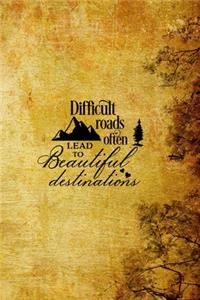 Difficult Roads Often Lead to Beautiful Destinations