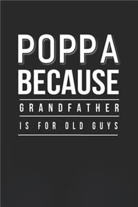 Poppa Because Grandfather Is For Old Guys