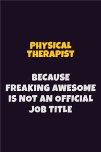 Physical Therapist, Because Freaking Awesome Is Not An Official Job Title
