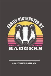 Easily Distracted By Badgers Composition Notebook