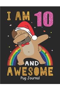 I Am 10 And Awesome Pug Journal: Lined Journal Notebook For Girls Who Are 10 Years Old, 10th Birthday Gift, Funny Rainbow Pug Birthday Gift Notebook - Happy 10th Birthday - Christma