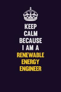 Keep Calm Because I Am A Renewable Energy Engineer