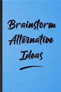 Brainstorm Alternative Ideas
