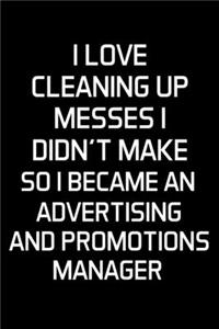 I Love Cleaning Up Messes I Didn't Make So I Became An Advertising And Promotions Manager
