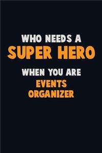 Who Need A SUPER HERO, When You Are Events Organizer