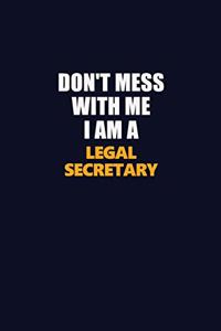 Don't Mess With Me I Am A Legal Secretary