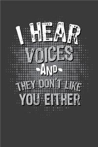 I Hear Voices And They Don't Like You Either