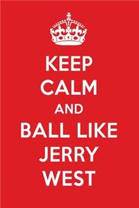 Keep Calm and Ball Like Jerry West