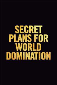 Secret Plans for World Domination