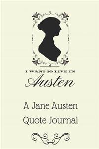 I Want to Live in Austen - A Jane Austen Quote Journal