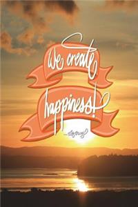 We create happiness - Walt Disney
