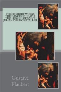 Three short works The Dance of Death, the Legend of Saint Julian the Hospitaller