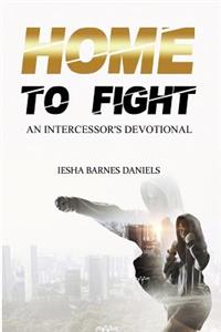 Home To Fight: An Intercessor's Devotional