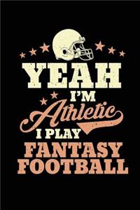 Yeah I'm Athletic I Play Fantasy Football