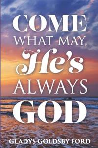 Come What May, He's Always God