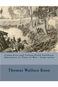 Camp-Fire and Cotton-Field Southern Adventure in Time of War