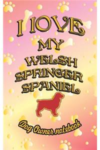 I Love My Welsh Springer Spaniel - Dog Owner Notebook