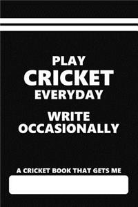 A Cricket Book That Gets Me, Play Cricket Everyday Write Occasionally