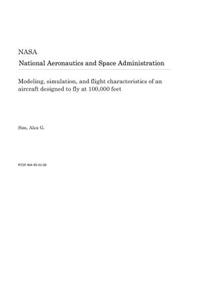 Modeling, Simulation, and Flight Characteristics of an Aircraft Designed to Fly at 100,000 Feet