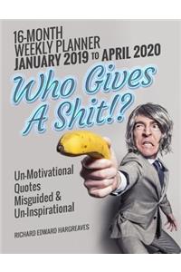 Who Gives A Shit 16 Month January 2019- April 2020 Weekly Planner