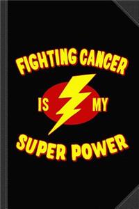 Fighting Cancer Is My Super Power Journal Notebook