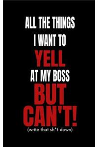 All the Things I Want to Yell at My Boss But Can