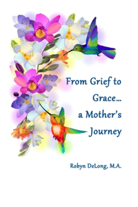 From Grief to Grace...a Mother's Journey