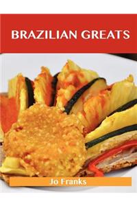 Brazilian Greats: Delicious Brazilian Recipes, the Top 47 Brazilian Recipes