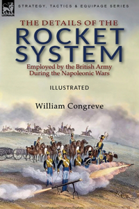 Details of the Rocket System Employed by the British Army During the Napoleonic Wars