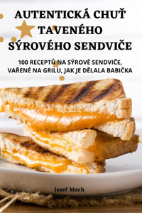 Autentická ChuŤ Taveného Sýrového SendviČe