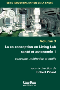 La co-conception en Living Lab sante et autonomie 1: Concepts, methodes et outils
