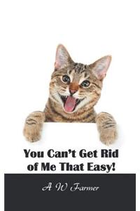 You Can't Get Rid of Me That Easy!