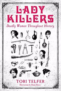 Lady Killers - Deadly Women Throughout History