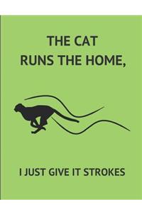 The Cat Runs the Home, I Just Give It Strokes