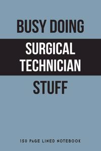 Busy Doing Surgical Technician Stuff