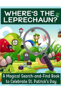 Where's the Leprechaun?: A Magical Search-And-Find Book to Celebrate St. Patrick's Day: Use the Luck of the Irish to Find Lucky the Leprechaun (St. Patty's Day Coloring Acti