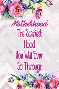 Motherhood the Scariest Hood You Will Ever Go Through: Blank Lined Notebook Journal Diary Composition Notepad 120 Pages 6x9 Paperback Mother Grandmother Flowers