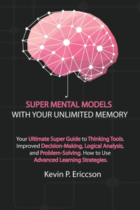 Super Mental Models with Your Unlimited Memory (3 Books in 1)