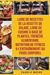 Livre de recettes de la recette de salade, Livre De Cuisine À Base De Plantes, Frénésie alimentaire, Nutrition de fitness & L'entraînement au poids corporel