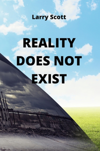 Reality Does Not Exist