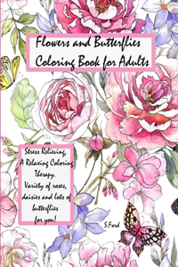 Flowers and Butterflies Coloring Book for Adults: Stress Relieving, a Relaxing Coloring Therapy. Variety of Roses, daisies and lots of butterflies for you!