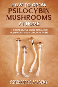 How To Grow Psilocybin Mushrooms At Home
