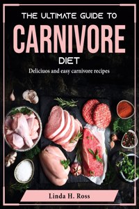 The Ultimate Guide to Carnivore Diet