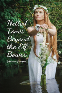 Netted Tones Beyond the Elf Bower