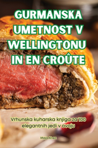 Gurmanska Umetnost V Wellingtonu in En Croûte