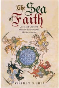 Sea of Faith: Islam and Christianity in the Medieval Mediterranean World