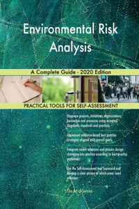 Environmental Risk Analysis A Complete Guide - 2020 Edition