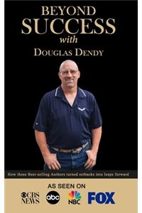 Beyond Success with Douglas Dendy